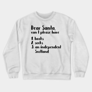 DEAR SANTA SCOTTISH INDEPENDENCE THEMED CHRISTMAS LIST Crewneck Sweatshirt